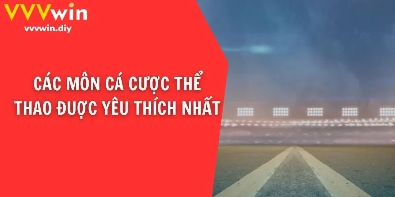 Các môn cá cược thể thao đuợc yêu thích nhất